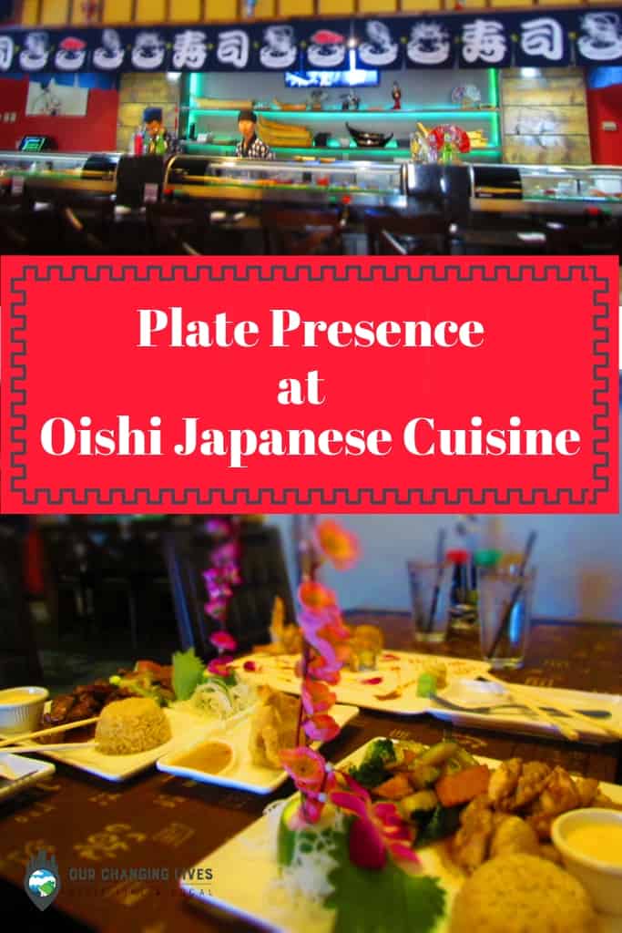 Plate Presence At Oishi Japanese Cuisine Our Changing Lives